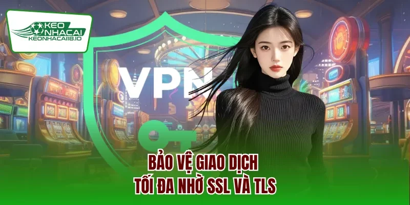 Bảo vệ giao dịch tối đa nhờ SSL và TLS