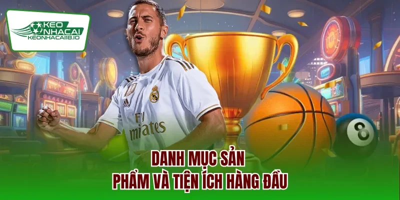 Danh mục sản phẩm và tiện ích hàng đầu