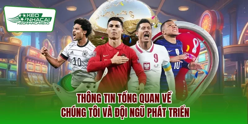Thông tin tổng quan về chúng tôi và đội ngũ phát triển